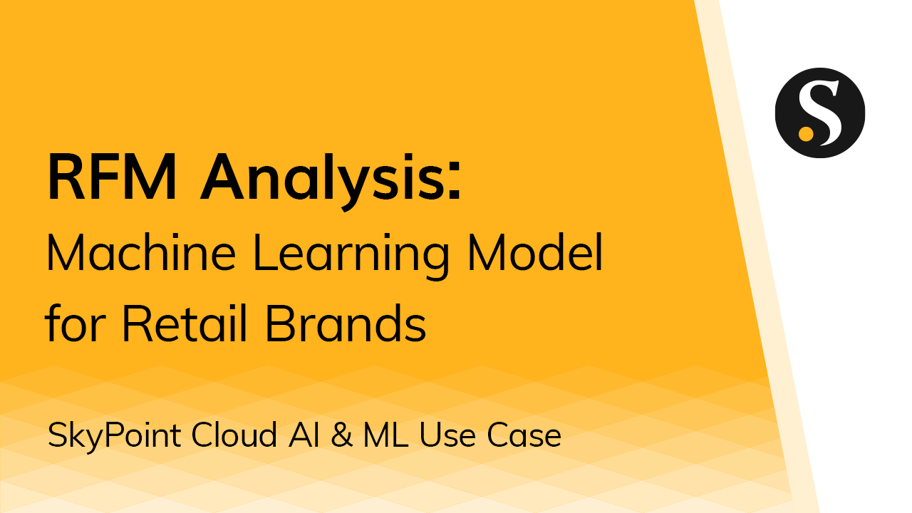 Skypoint Cloud RFM Analysis - customer segmentation for retail & hospitality brands leveraging Machine Learning models