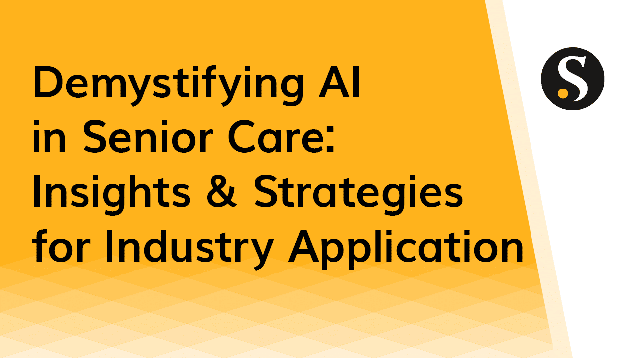Demystifying AI in Senior Care- Strategies for Industry Application
