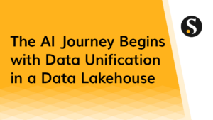 The AI Journey Begins with Data Unification in a Data Lakehouse