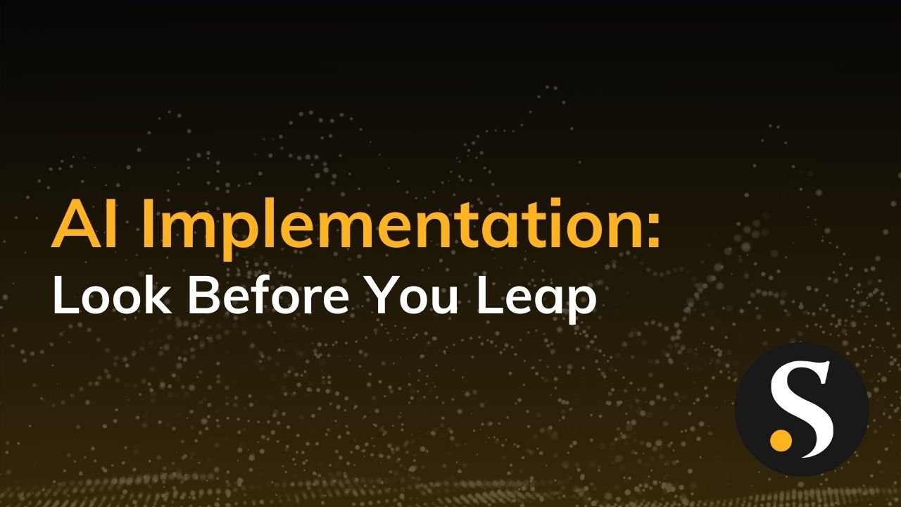 AI Implementation: Loop Before You Leap