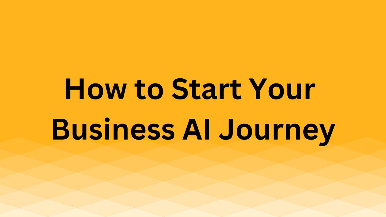 How to Start Your Business AI Journey