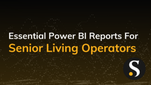 Essential Power BI Reports For Senior Living Operators